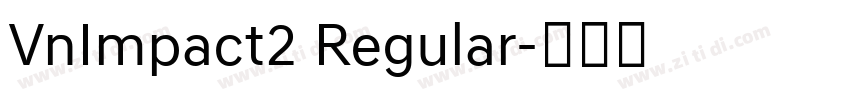 VnImpact2 Regular字体转换 VnImpact2 Regular字体转换